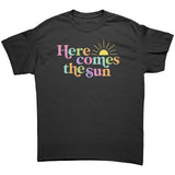 HERE COMES THE SUN Unisex T-Shirt