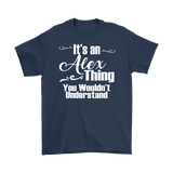 IT'S AN ALEX THING. YOU WOULDN'T UNDERSTAND. Men's T-Shirt
