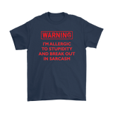 Warning: I'm Allergic to Stupidity and Break Out in Sarcasm Men's T-Shirt