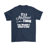 IT'S A MATTHEW THING. YOU WOULDN'T UNDERSTAND. Unisex T-Shirt