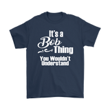 It's a BOB Thing Men's T-Shirt You Wouldn't Understand