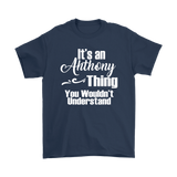 It's an ANTHONY Thing Men's T-Shirt You Wouldn't Understand