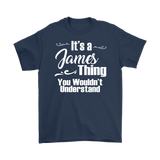 IT'S A JAMES THING. YOU WOULDN'T UNDERSTAND. Men's T-Shirt