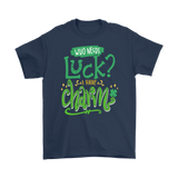 Who Needs Luck? I Have Charm! Men's or Women's T-Shirt