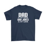 DAD is My Name, Dad Jokes is My Game FATHER'S DAY T-Shirt