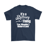 IT'S A BRITTNEY THING. YOU WOULDN'T UNDERSTAND Unisex T-Shirt