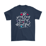 Be Your Own Kind of Beautiful Unisex T-Shirt