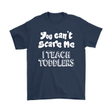 You Can't Scare Me, I Teach Toddlers Unisex T-Shirt