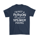 I'm Not a Person You Can Put on Speaker Phone Men's T-Shirt