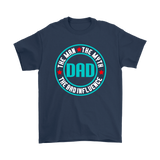 Dad...The Man, The Myth, The Bad Influence FATHER'S DAY T-Shirt