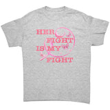 Her Fight is My Fight Breast Cancer Awareness Unisex T-Shirt