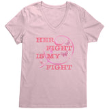 Her Fight is My Fight Breast Cancer Awareness Women's V-Neck T-Shirt