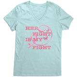 Her Fight is My Fight Breast Cancer Awareness Women's V-Neck T-Shirt