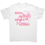 Her Fight is My Fight Breast Cancer Awareness Unisex T-Shirt