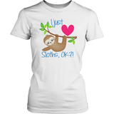 I Just LOVE SLOTHS, OK?! Women's T-Shirt - J & S Graphics