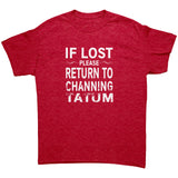IF LOST PLEASE RETURN TO CHANNING TATUM Unisex T-Shirt