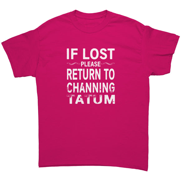 IF LOST PLEASE RETURN TO CHANNING TATUM Unisex T-Shirt