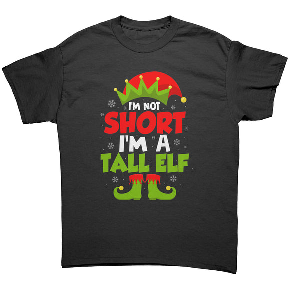 I'M NOT SHORT, I'M A TALL ELF Unisex Christmas T-Shirt