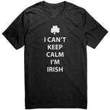 I Can't Keep Calm, I'm Irish Unisex T-Shirt - J & S Graphics