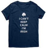 I Can't Keep Calm, I'm Irish Women's T-Shirt