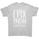 I Fix Stuff and I Know Things Unisex T-Shirt