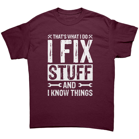 I Fix Stuff and I Know Things Unisex T-Shirt