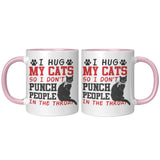 I Hug My Cat So I Don't Punch People in the Throat 11oz COFFEE MUG