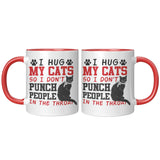 I Hug My Cat So I Don't Punch People in the Throat 11oz COFFEE MUG