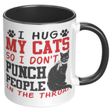 I Hug My Cat So I Don't Punch People in the Throat 11oz COFFEE MUG
