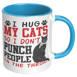 I Hug My Cat So I Don't Punch People in the Throat 11oz COFFEE MUG