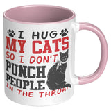 I Hug My Cat So I Don't Punch People in the Throat 11oz COFFEE MUG