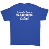 I Need A Warning Label Unisex T-Shirt