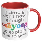 I don't have enough Crayons to explain this to you 11oz COFFEE MUG
