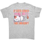 If Cats Could Text You Back, They Wouldn't Unisex T-Shirt