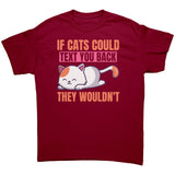 If Cats Could Text You Back, They Wouldn't Unisex T-Shirt