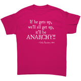 If He Gets Up, We'll All Get Up. It'll Be Anarchy! Unisex T-Shirt