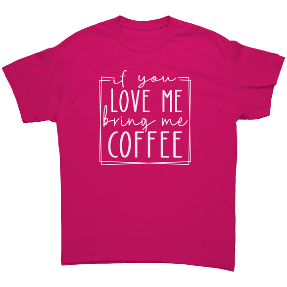 If You Love Me, Bring Me Coffee Unisex T-Shirt