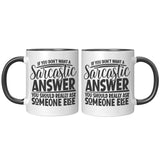 If you Don't Want a Sarcastic Answer... 11oz Color Accent COFFEE MUG