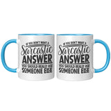 If you Don't Want a Sarcastic Answer... 11oz Color Accent COFFEE MUG