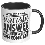 If you Don't Want a Sarcastic Answer... 11oz Color Accent COFFEE MUG