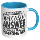 If you Don't Want a Sarcastic Answer... 11oz Color Accent COFFEE MUG