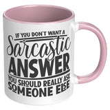 If you Don't Want a Sarcastic Answer... 11oz Color Accent COFFEE MUG