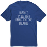 I'm Sorry, I Just Don't Care, Like At All Unisex T-Shirt Sarcastic