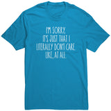I'm Sorry, I Just Don't Care, Like At All Unisex T-Shirt Sarcastic