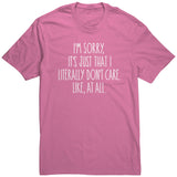 I'm Sorry, I Just Don't Care, Like At All Unisex T-Shirt Sarcastic