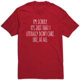 I'm Sorry, I Just Don't Care, Like At All Unisex T-Shirt Sarcastic