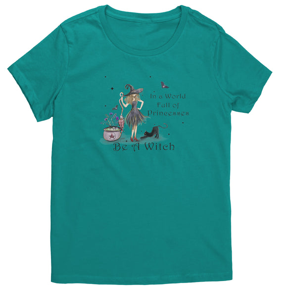 In a World full of Princesses, be a Witch Women's T-Shirt