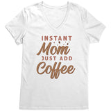 Instant Mom, Just Add Coffee Women's V-Neck T-Shirt