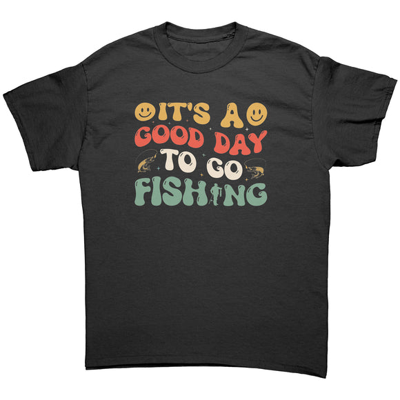It's a Good Day to go Fishing Unisex T-Shirt
