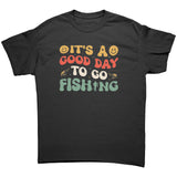 It's a Good Day to go Fishing Unisex T-Shirt